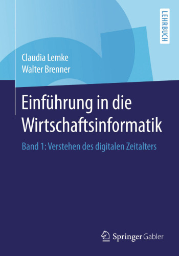 Einführung in die Wirtschaftsinformatik: Band 1: Verstehen des digitalen Zeitalters