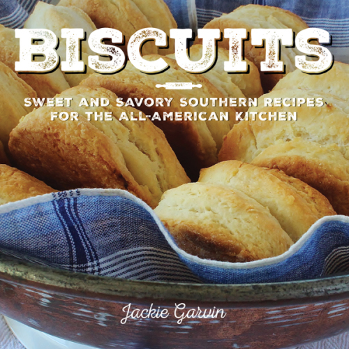 Biscuits : sweet and savory Southern recipes for the all-American kitchen