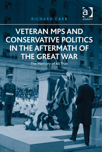 Veteran MPs and Conservative Politics in the Aftermath of the Great War: The Memory of All That