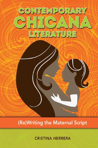 Contemporary Chicana Literature: (Re)Writing the Maternal Script