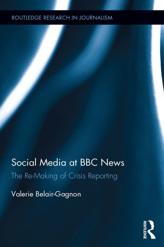 Social Media at BBC News: The Re-Making of Crisis Reporting