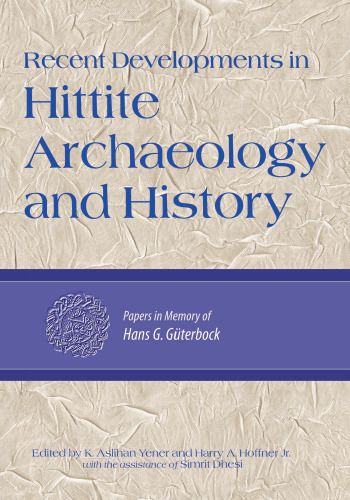 Recent Developments in Hittite Archaeology and History: Papers in Memory of Hans G. Guterbock