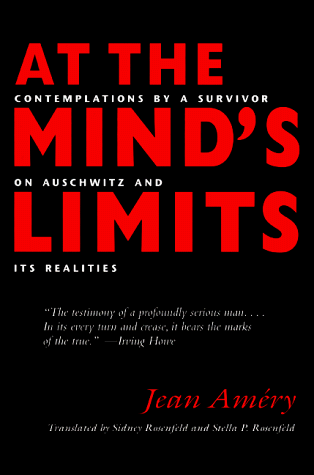 At the Mind's Limits: Contemplations by a Survivor on Auschwitz and Its Realities