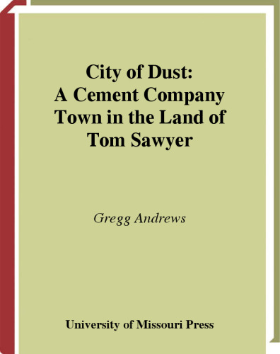 City of Dust: A Cement Company Town in the Land of Tom Sawyer