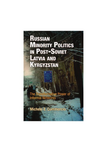 Russian Minority Politics in Post-Soviet Latvia and Kyrgyzstan: The Transformative Power of Informal Networks