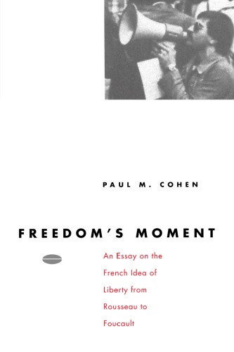 Freedom's Moment: An Essay on the French Idea of Liberty from Rousseau to Foucault