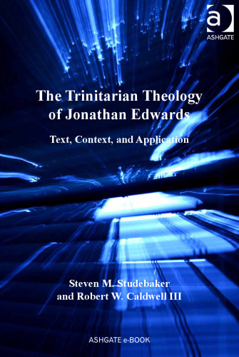 The Trinitarian Theology of Jonathan Edwards: Text, Context, and Application