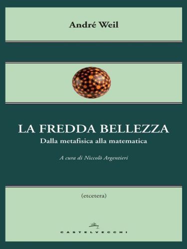 La fredda bellezza. Dalla metafisica alla matematica