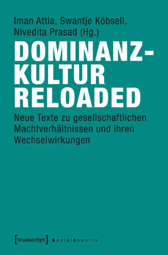 Dominanzkultur reloaded: Neue Texte zu gesellschaftlichen Machtverhältnissen und ihren Wechselwirkungen