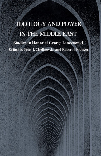 Ideology and Power in the Middle East: Studies in Honor of George Lenczowski