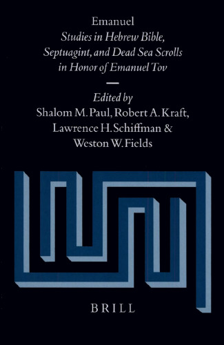 Emanuel: Studies in the Hebrew Bible, the Septuagint, and the Dead Sea Scrolls in Honor of Emanuel Tov