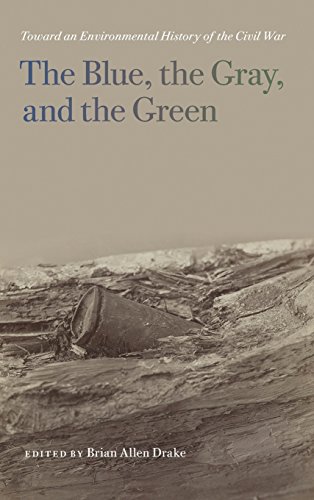 The Blue, the Gray, and the Green: Toward an Environmental History of the Civil War