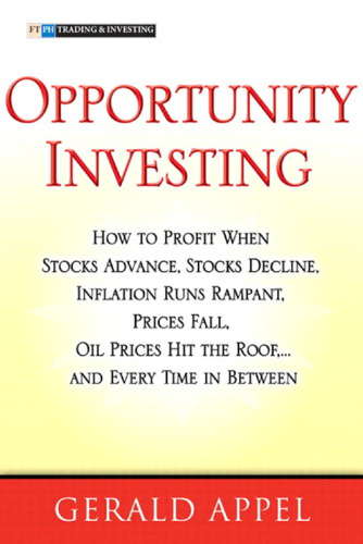 Opportunity Investing: How To Profit When Stocks Advance, Stocks Decline, Inflation Runs Rampant, Prices Fall, Oil Prices Hit the Roof, ... and Every Time in Between