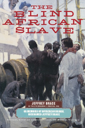 The Blind African Slave: Memoirs of Boyrereau Brinch, Nicknamed Jeffrey Brace