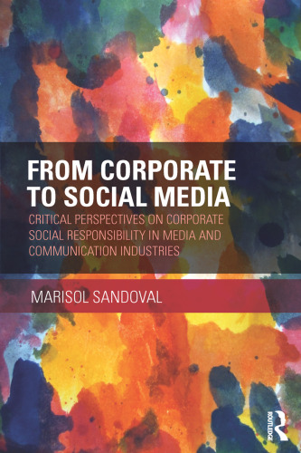 From Corporate to Social Media: Critical Perspectives on Corporate Social Responsibility in Media and Communication Industries