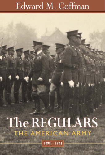 The Regulars: The American Army, 1898-1941