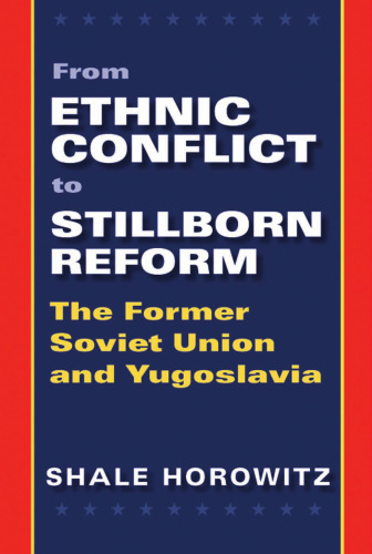 From Ethnic Conflict to Stillborn Reform: The Former Soviet Union and Yugoslavia