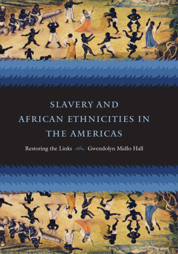 Slavery and African Ethnicities in the Americas: Restoring the Links