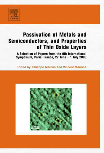 Passivation of Metals and Semiconductors, and Properties of Thin Oxide Layers: A Selection of Papers from the 9th International Symposium, Paris, France, 27 June 1 July 2005