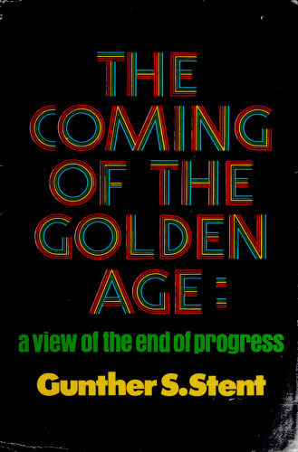 The Coming of the Golden Age : A View of the End of Progress : First Edition