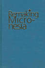 Remaking Micronesia: Discourses Over Development in a Pacific Territory, 1944-1982