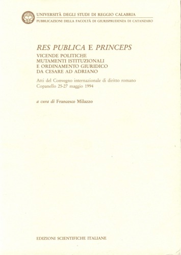 Res publica e princeps : vicende politiche, mutamenti istituzionali e ordinamento giuridico da Cesare ad Adriano : atti del convegno internazionale di diritto romano : Copanello, 25-27 maggio 1994