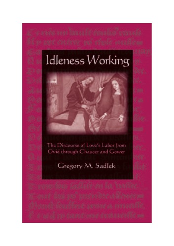 Idleness working : the discourse of love’s labor from Ovid through Chaucer