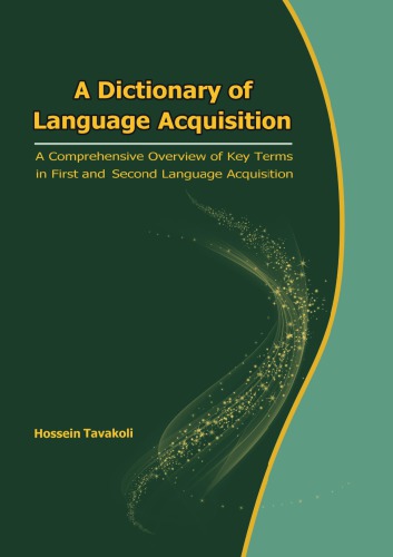 A Dictionary of Language Acquisition: A Comprehensive Overview of Key Terms in First and Second Language Acquisition