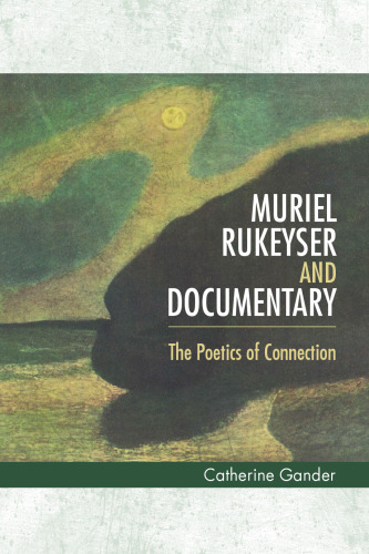 Muriel Rukeyser and Documentary: The Poetics of Connection