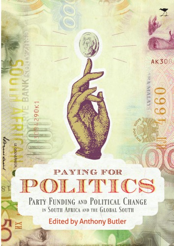 Paying for Politics - Party Funding and Political Change in South Africa and the Global South