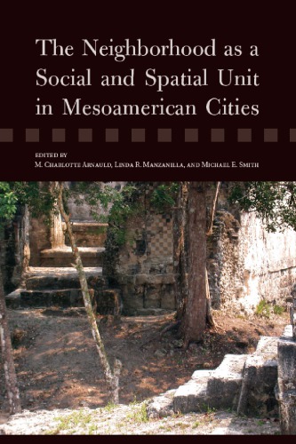 The Neighborhood as a Social and Spatial Unit in Mesoamerican Cities