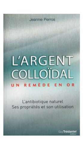 L'argent colloidal un remède en or.  Jeanne Perros