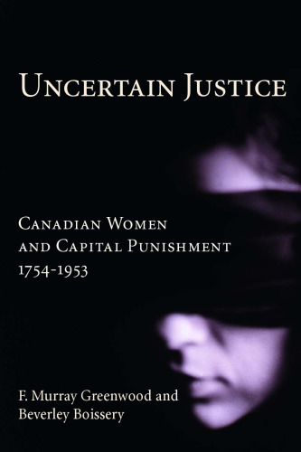 Uncertain Justice: Canadian Women and Capital Punishment, 1754-1953