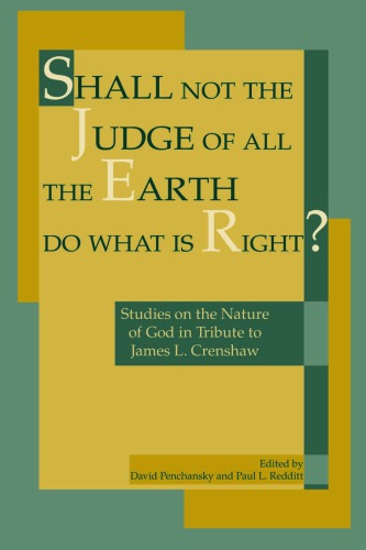 Shall Not the Judge of All the Earth Do What Is Right?: Studies on the Nature of God in Tribute to James L. Crenshaw