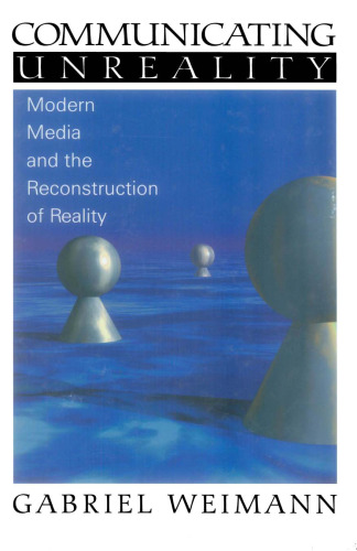 Communicating Unreality: Modern Media and the Reconstruction of Reality