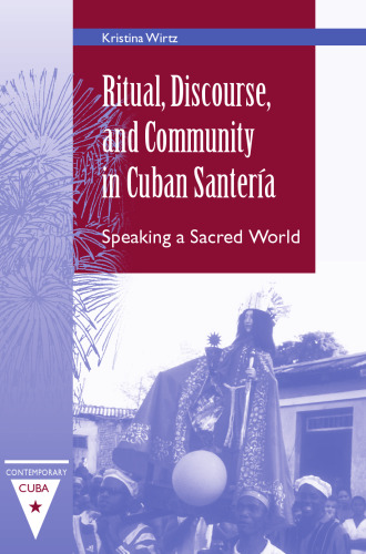 Ritual, Discourse, and Community in Cuban Santeria: Speaking a Sacred World