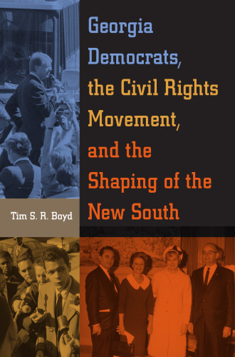 Georgia Democrats, the Civil Rights Movement, and the Shaping of the New South