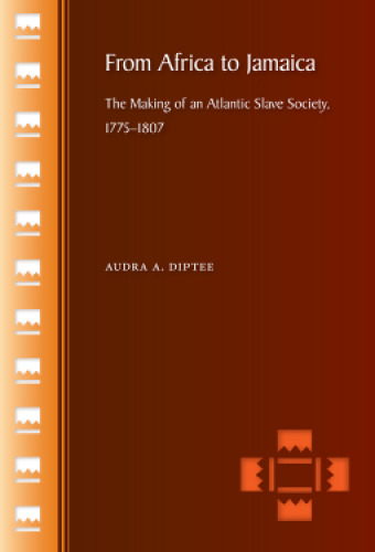 From Africa to Jamaica: The Making of an Atlantic Slave Society, 1775-1807