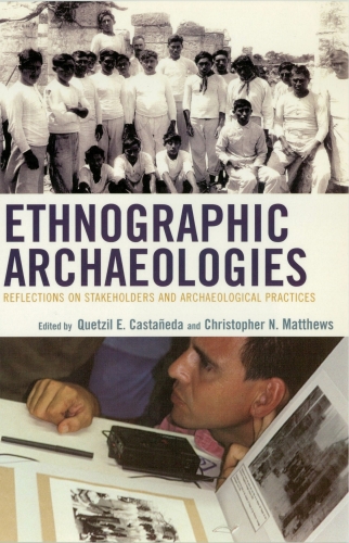 Ethnographic Archaeologies: Reflections on Stakeholders and Archaeological Practices