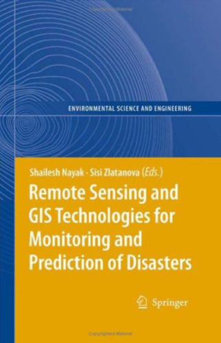 Remote Sensing and GIS Technologies for Monitoring and Prediction of Disasters