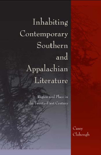 Inhabiting Contemporary Southern and Appalachian Literature: Region and Place in the Twenty-First Century