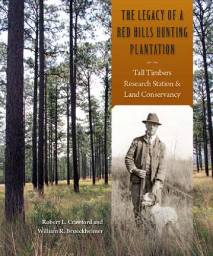 The Legacy of a Red Hills Hunting Plantation: Tall Timbers Research Station & Land Conservancy