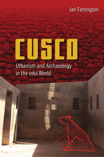 Cusco: Urbanism and Archaeology in the Inka World