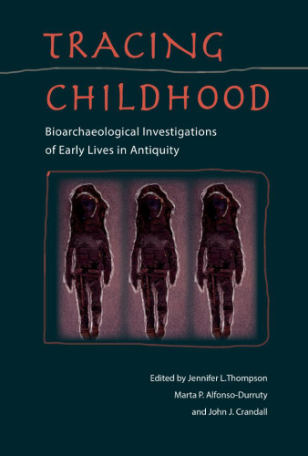 Tracing Childhood: Bioarchaeological Investigations of Early Lives in Antiquity