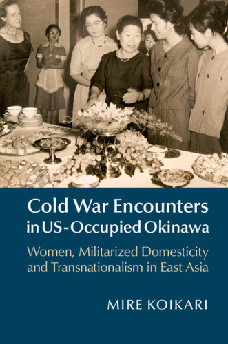 Cold War Encounters in US-Occupied Okinawa: Women, Militarized Domesticity and Transnationalism in East Asia