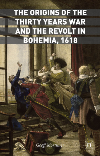 The Origins of the Thirty Years War and the Revolt in Bohemia, 1618