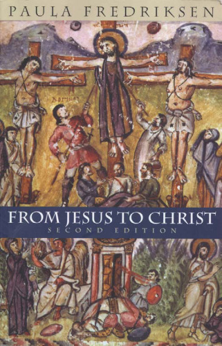 From Jesus to Christ: The Origins of the New Testament Images of Christ