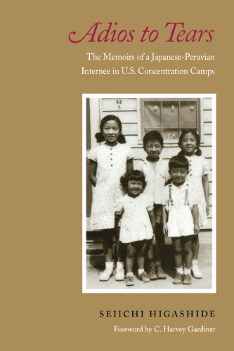 Adios to Tears: The Memoirs of a Japanese-Peruvian Internee in U.S. Concentration Camps