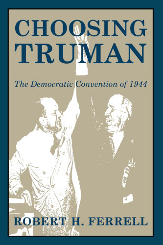 Choosing Truman: The Democratic Convention of 1944