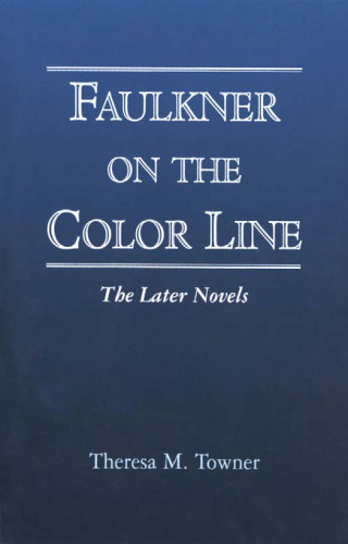 Faulkner on the Color Line: The Later Novels